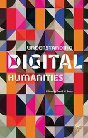 Understanding Digital Humanities de D. Berry