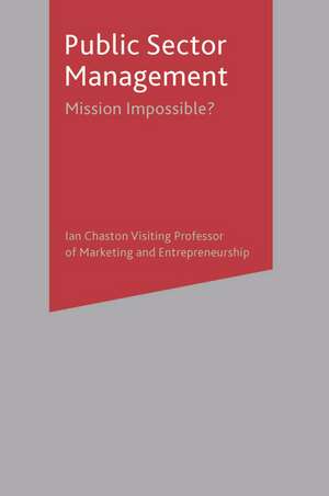 Public Sector Management: Mission Impossible? de Ian Chaston