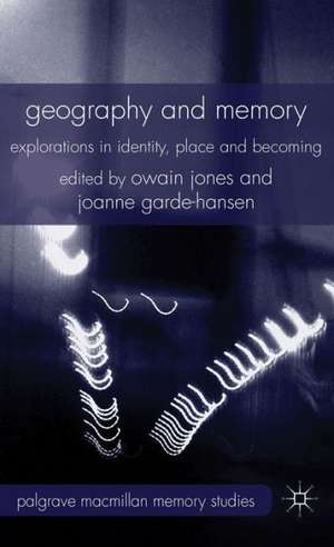 Geography and Memory: Explorations in Identity, Place and Becoming de Owain Jones