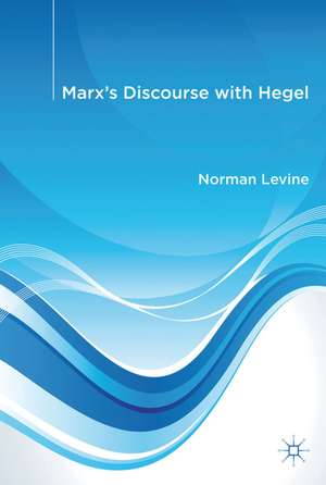 Marx's Discourse with Hegel de N. Levine