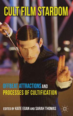 Cult Film Stardom: Offbeat Attractions and Processes of Cultification de K. Egan