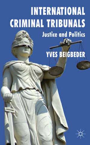 International Criminal Tribunals: Justice and Politics de Y. Beigbeder