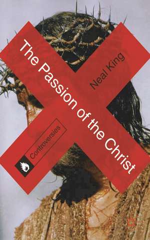 The Passion of the Christ de Neal King