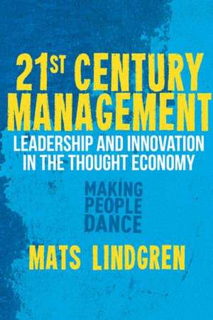 21st Century Management: Leadership and Innovation in the Thought Economy de M. Lindgren