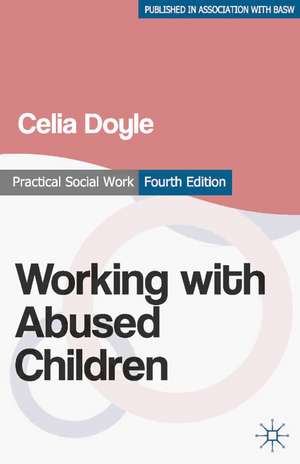 Working with Abused Children: Focus on the Child de Celia Doyle