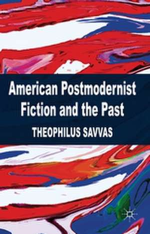 American Postmodernist Fiction and the Past de T. Savvas