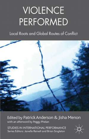 Violence Performed: Local Roots and Global Routes of Conflict de P. Anderson