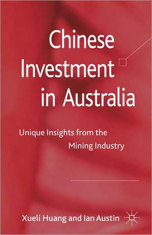 Chinese Investment in Australia: Unique Insights from the Mining Industry de X. Huang