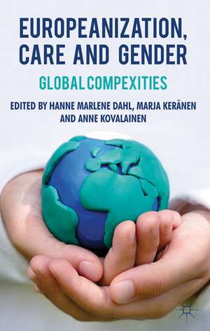 Europeanization, Care and Gender: Global Complexities de H. Dahl