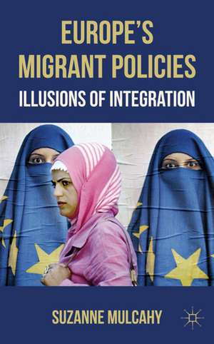 Europe's Migrant Policies: Illusions of Integration de Suzanne Mulcahy