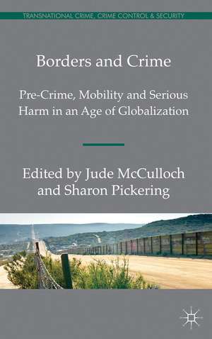 Borders and Crime: Pre-Crime, Mobility and Serious Harm in an Age of Globalization de S. Pickering