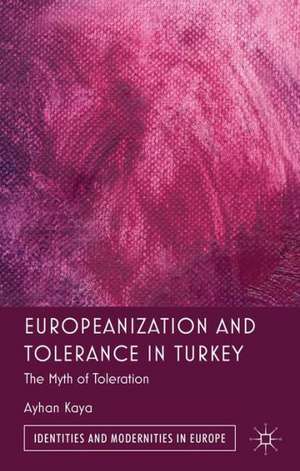 Europeanization and Tolerance in Turkey: The Myth of Toleration de A. Kaya