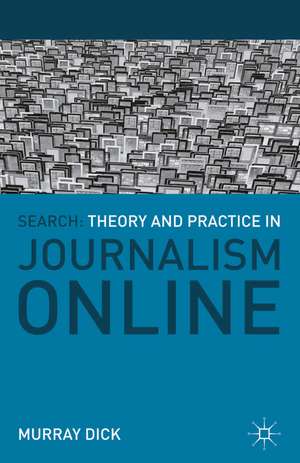 Search: Theory and Practice in Journalism Online de Murray Dick