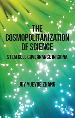 The Cosmopolitanization of Science: Stem Cell Governance in China de J. Zhang