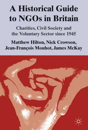 A Historical Guide to NGOs in Britain: Charities, Civil Society and the Voluntary Sector since 1945 de M. Hilton