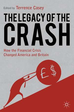 Legacy of the Crash: How the Financial Crisis Changed America and Britain de T. Casey