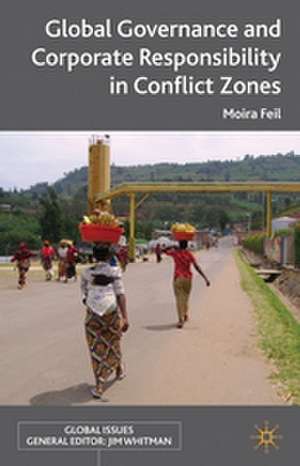 Global Governance and Corporate Responsibility in Conflict Zones de M. Feil