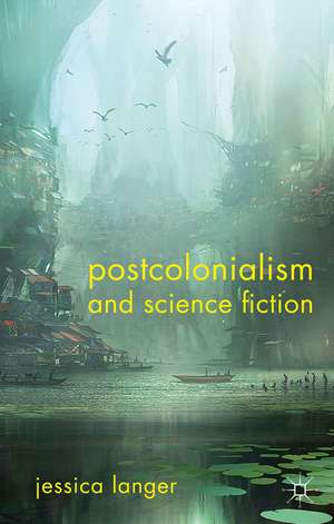 Postcolonialism and Science Fiction de J. Langer