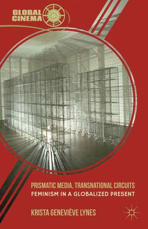 Prismatic Media, Transnational Circuits: Feminism in a Globalized Present de K. Lynes