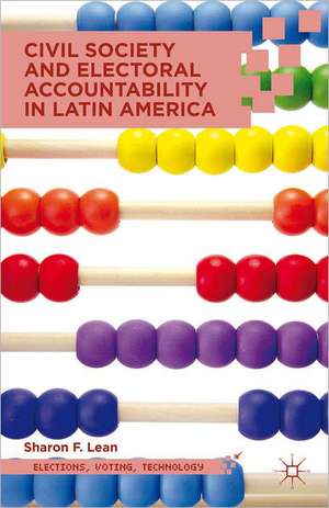 Civil Society and Electoral Accountability in Latin America de S. Lean