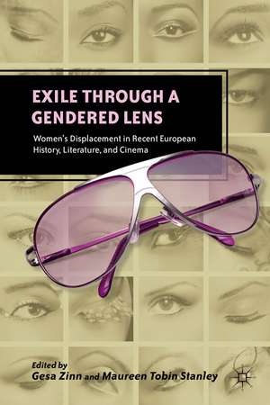 Exile through a Gendered Lens: Women’s Displacement in Recent European History, Literature, and Cinema de G. Zinn