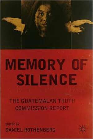 Memory of Silence: The Guatemalan Truth Commission Report de D. Rothenberg