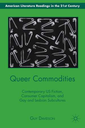 Queer Commodities: Contemporary US Fiction, Consumer Capitalism, and Gay and Lesbian Subcultures de G. Davidson