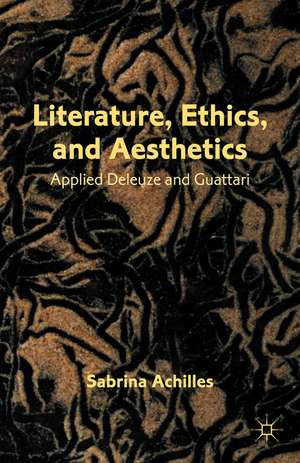 Literature, Ethics, and Aesthetics: Applied Deleuze and Guattari de S. Achilles