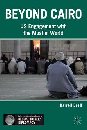 Beyond Cairo: US Engagement with the Muslim World de Darrell Ezell