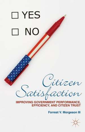 Citizen Satisfaction: Improving Government Performance, Efficiency, and Citizen Trust de F. Morgeson