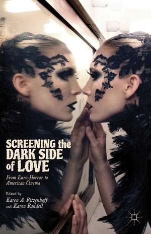 Screening the Dark Side of Love: From Euro-Horror to American Cinema de Karen A. Ritzenhoff