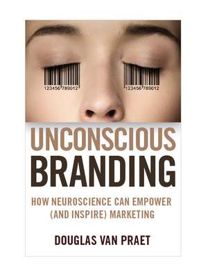 Unconscious Branding de Douglas Van Praet