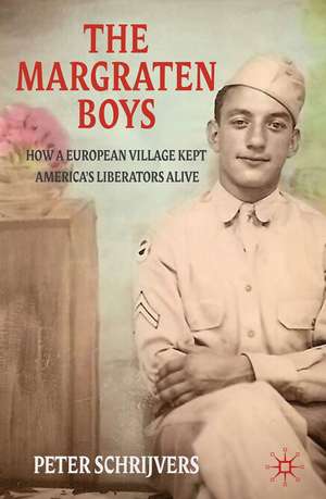 The Margraten Boys: How a European Village Kept America's Liberators Alive de P. Schrijvers