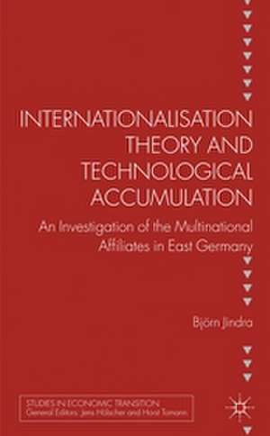 Internationalisation Theory and Technological Accumulation: An Investigation of Multinational Affiliates in East Germany de B. Jindra