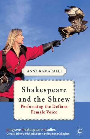 Shakespeare and the Shrew: Performing the Defiant Female Voice de A. Kamaralli