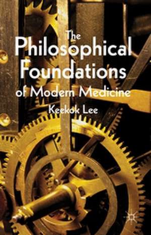 The Philosophical Foundations of Modern Medicine de K. Lee