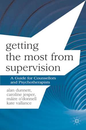 Getting the Most from Supervision: A Guide for Counsellors and Psychotherapists de Alan Dunnett