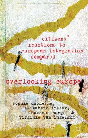 Citizens' Reactions to European Integration Compared: Overlooking Europe de S. Duchesne