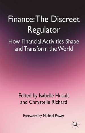 Finance: The Discreet Regulator: How Financial Activities Shape and Transform the World de I. Huault