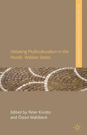 Debating Multiculturalism in the Nordic Welfare States de P. Kivisto