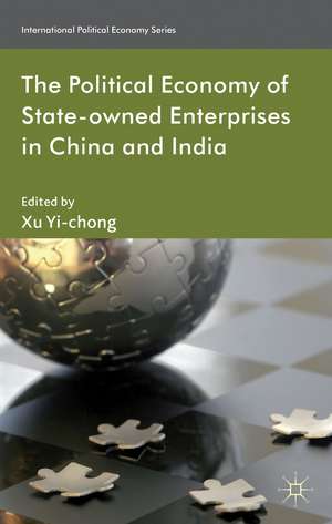 The Political Economy of State-owned Enterprises in China and India de X. Yi-chong