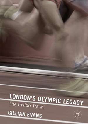 London's Olympic Legacy: The Inside Track de Gillian Evans