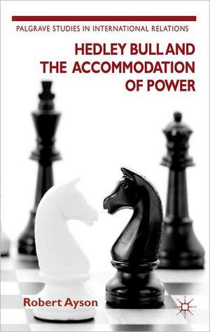 Hedley Bull and the Accommodation of Power de R. Ayson