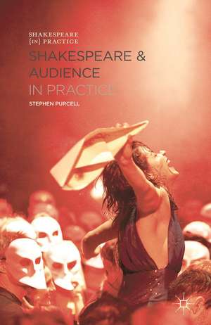 Shakespeare and Audience in Practice de Stephen Purcell