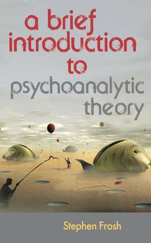 A Brief Introduction to Psychoanalytic Theory de Stephen Frosh