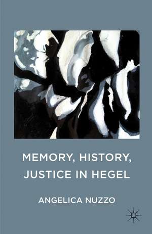 Memory, History, Justice in Hegel de Angelica Nuzzo