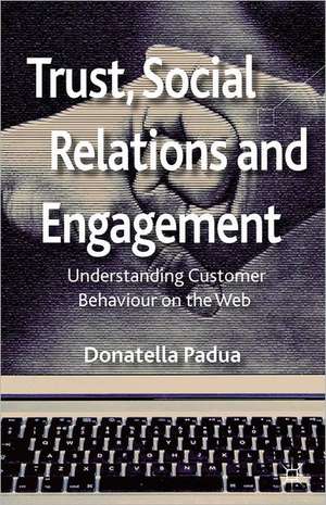 Trust, Social Relations and Engagement: Understanding Customer Behaviour on the Web de D. Padua