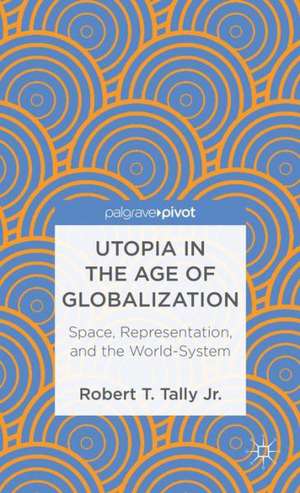 Utopia in the Age of Globalization: Space, Representation, and the World-System de Kenneth A. Loparo