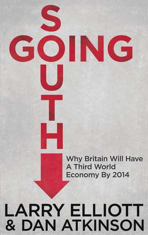 Going South: Why Britain will have a Third World Economy by 2014 de L. Elliott