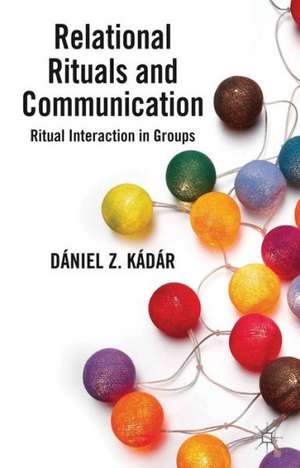 Relational Rituals and Communication: Ritual Interaction in Groups de D. Kádár